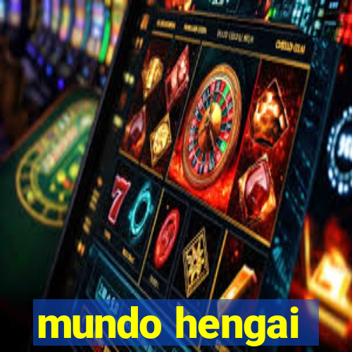 mundo hengai